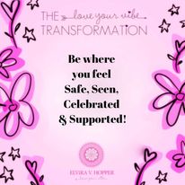 Be where you feel Safe, Seen, Celebrated & Supported