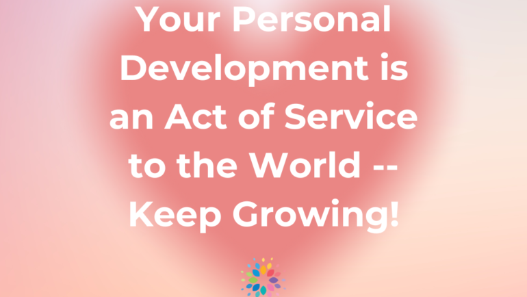 Your Personal Development is an Act of Service to the World -- Keep Growing! Meme by Holistic Eleanor