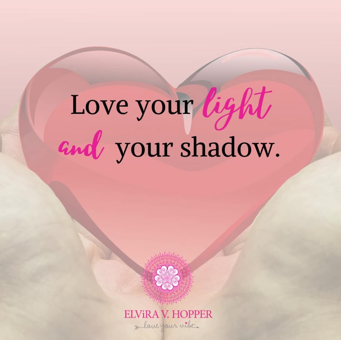 Love Your Light and Your Shadow, meme by Elvira V. Hopper, The Love Your Vibe Transformation